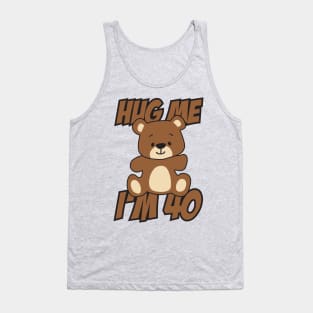 Hug me I'm 40 Tank Top